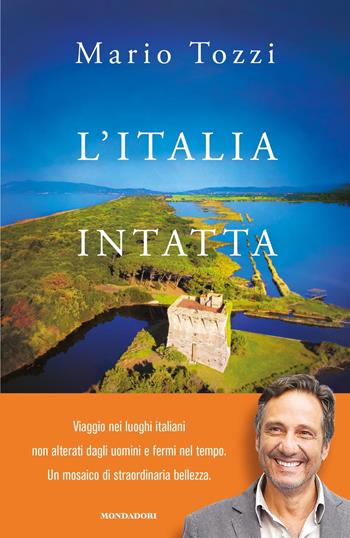L' Italia intatta - Mario Tozzi - Libro Mondadori 2018, Orizzonti | Libraccio.it