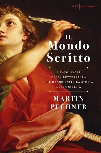 mondo scritto. I capolavori della letteratura che hanno fatto la storia della civiltà - Martin Puchner - Libro Mondadori 2018, Le scie | Libraccio.it