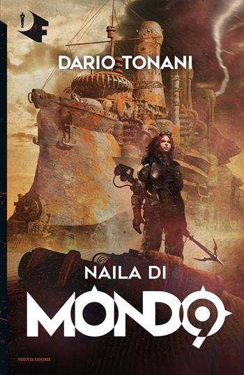 Naila di Mondo9 - Dario Tonani - Libro Mondadori 2018, Oscar fantastica | Libraccio.it