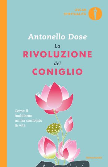 La rivoluzione del coniglio. Come il buddismo mi ha cambiato la vita - Antonello Dose - Libro Mondadori 2018, Oscar spiritualità | Libraccio.it