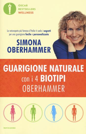 Guarigione naturale con i 4 biotipi Oberhammer - Simona Oberhammer - Libro Mondadori 2018, Oscar bestsellers wellness | Libraccio.it