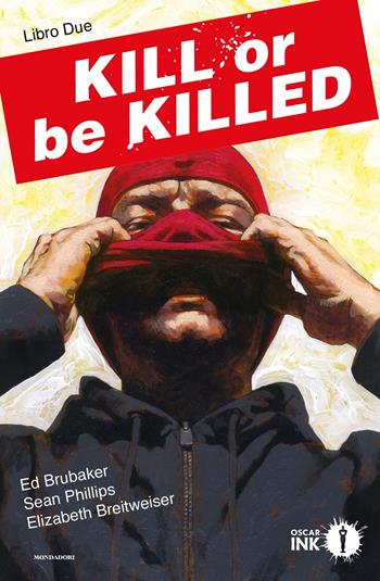 Kill or be killed. Vol. 2 - Ed Brubaker, Sean Phillips, Elizabeth Breitweiser - Libro Mondadori 2019, Oscar Ink | Libraccio.it