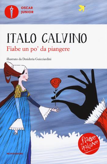 Fiabe un po' da piangere. Fiabe italiane - Italo Calvino - Libro Mondadori 2018, Oscar junior | Libraccio.it