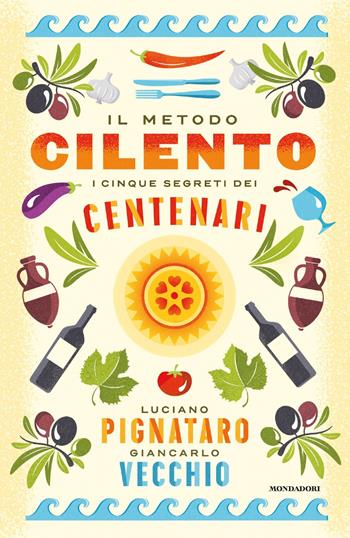 Il metodo Cilento. I cinque segreti dei centenari - Luciano Pignataro, Giancarlo Vecchio - Libro Mondadori 2021, Vivere meglio | Libraccio.it