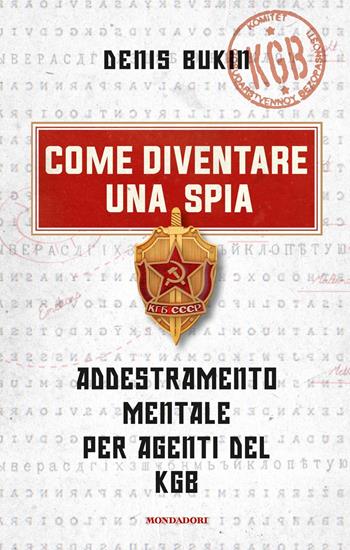 Come diventare una spia. Addestramento mentale per agenti del KGB - Denis Bukin - Libro Mondadori 2018, Frecce | Libraccio.it