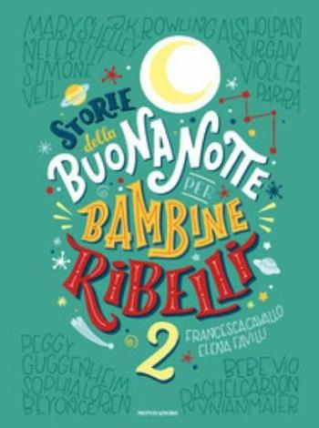 Storie della buonanotte per bambine ribelli 2. Ediz. a colori - Francesca Cavallo, Elena Favilli - Libro Mondadori 2018, Varia | Libraccio.it