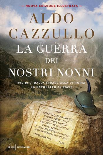 La guerra dei nostri nonni. 1915-1918: storie di uomini, donne, famiglie. Ediz. illustrata - Aldo Cazzullo - Libro Mondadori 2018, Le scie. Nuova serie | Libraccio.it