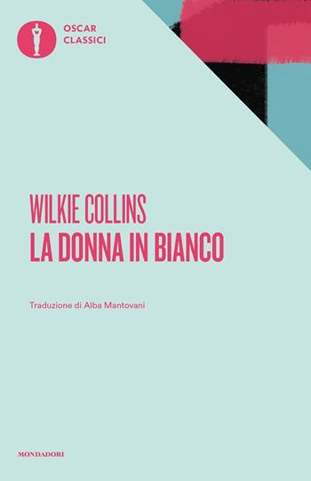 La donna in bianco - Wilkie Collins - Libro Mondadori 2018, Nuovi oscar classici | Libraccio.it