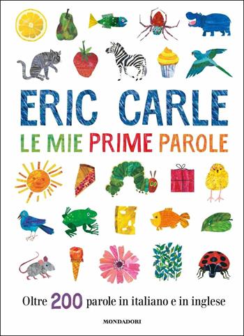 Le mie prime parole. Oltre 200 parole in italiano e in inglese. Ediz. a colori - Eric Carle - Libro Mondadori 2018, Leggere le figure | Libraccio.it