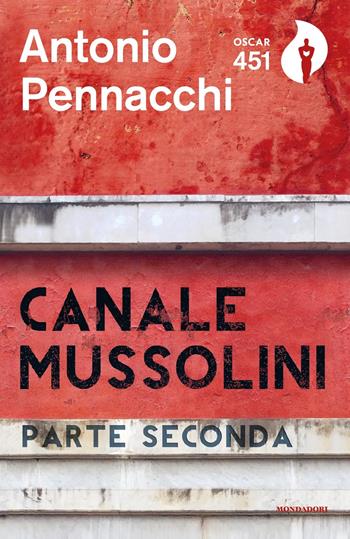 Canale Mussolini. Parte seconda - Antonio Pennacchi - Libro Mondadori 2018, Oscar 451 | Libraccio.it