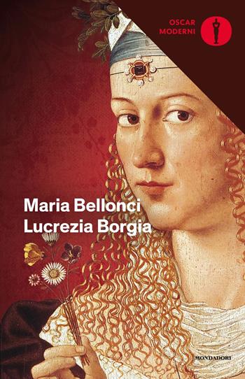 Lucrezia Borgia - Maria Bellonci - Libro Mondadori 2019, Oscar moderni | Libraccio.it