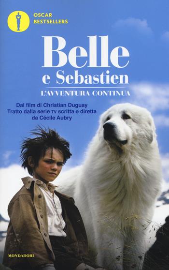 Belle e Sebastien. L'avventura continua. Il romanzo del film - Christine Féret-Fleury - Libro Mondadori 2018, Oscar bestsellers | Libraccio.it