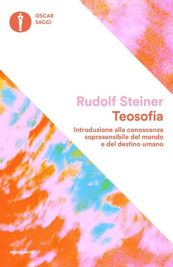 Teosofia. Introduzione alla conoscenza soprasensibile del mondo e del destino umano - Rudolf Steiner - Libro Mondadori 2019, Oscar saggi | Libraccio.it