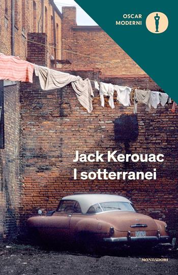 I sotterranei - Jack Kerouac - Libro Mondadori 2018, Oscar classici moderni | Libraccio.it