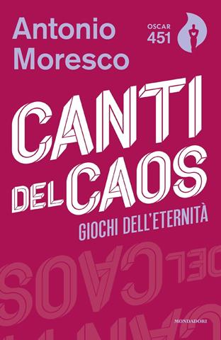 Canti del caos - Antonio Moresco - Libro Mondadori 2018, Oscar 451 | Libraccio.it