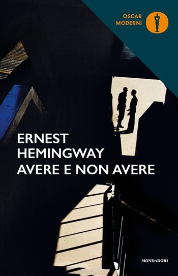 Avere non avere - Ernest Hemingway - Libro Mondadori 2018, Oscar moderni | Libraccio.it