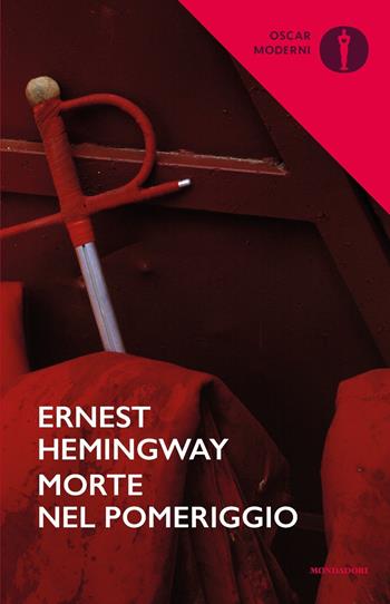 Morte nel pomeriggio - Ernest Hemingway - Libro Mondadori 2018, Oscar moderni | Libraccio.it
