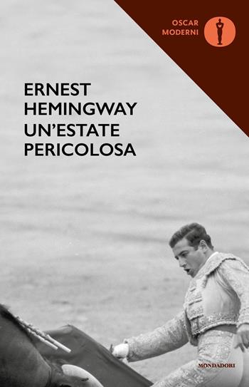 Un'estate pericolosa - Ernest Hemingway - Libro Mondadori 2018, Oscar moderni | Libraccio.it