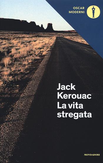 La vita stregata e altri scritti - Jack Kerouac - Libro Mondadori 2018, Oscar moderni | Libraccio.it