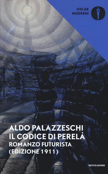 Il codice di Perelà. Romanzo futurista (Edizione 1911) - Aldo Palazzeschi - Libro Mondadori 2018, Oscar moderni | Libraccio.it
