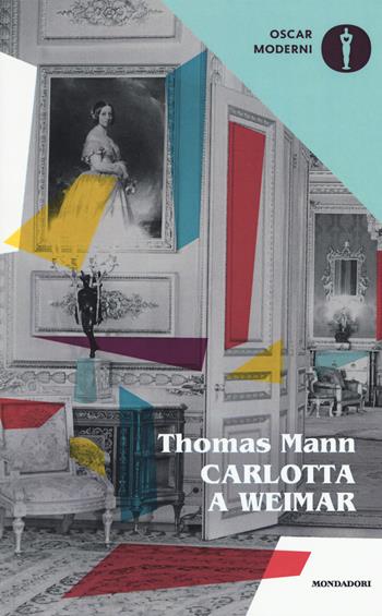 Carlotta a Weimar - Thomas Mann - Libro Mondadori 2018, Oscar moderni | Libraccio.it