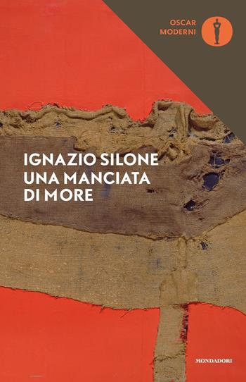 Una manciata di more - Ignazio Silone - Libro Mondadori 2018, Oscar moderni | Libraccio.it
