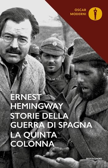 Storie della guerra di Spagna. La quinta colonna - Ernest Hemingway - Libro Mondadori 2018, Oscar moderni | Libraccio.it