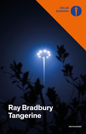 Tangerine - Ray Bradbury - Libro Mondadori 2018, Oscar moderni | Libraccio.it