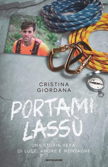 Portami lassù. Una storia vera, di luce, amore e montagne - Cristina Giordana - Libro Mondadori 2018, Vivavoce | Libraccio.it