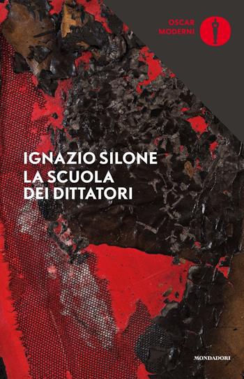 La scuola dei dittatori - Ignazio Silone - Libro Mondadori 2018, Oscar moderni | Libraccio.it