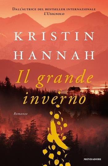 Il grande inverno - Kristin Hannah - Libro Mondadori 2018, Omnibus | Libraccio.it