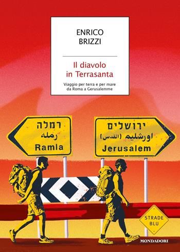 Il diavolo in Terrasanta. Viaggio per terra e per mare da Roma a Gerusalemme - Enrico Brizzi - Libro Mondadori 2019, Strade blu. Fiction | Libraccio.it