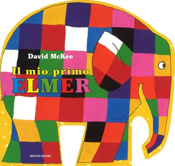 Il mio primo Elmer. Ediz. a colori - David McKee - Libro Mondadori 2018 | Libraccio.it