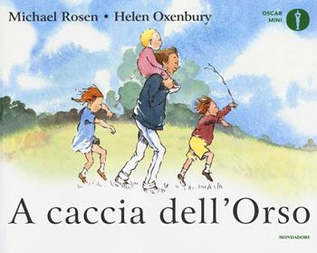 A caccia dell'Orso. Ediz. a colori - Michael Rosen, Helen Oxenbury - Libro Mondadori 2018, Oscar mini | Libraccio.it