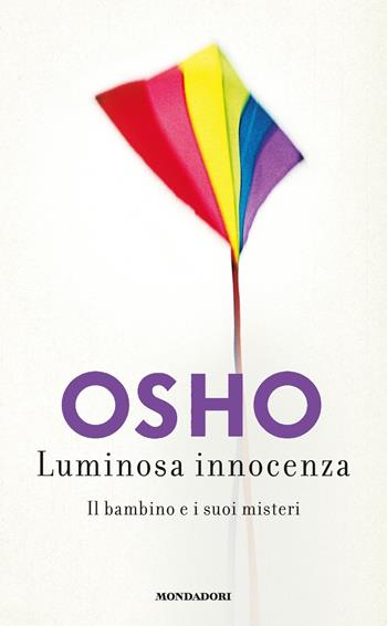 Luminosa innocenza. Il bambino e i suoi misteri - Osho - Libro Mondadori 2019, Vivere meglio | Libraccio.it