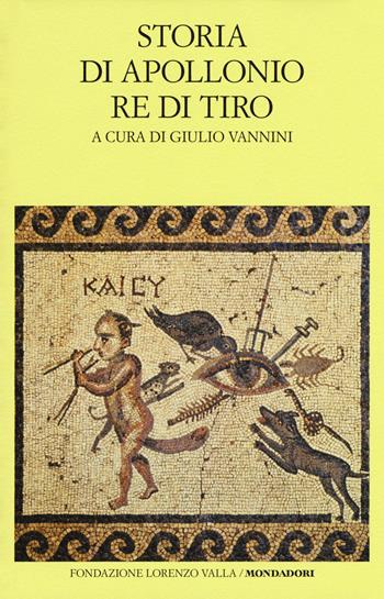 Storia di Apollonio re di Tiro. Testo latino a fronte - Anonimo - Libro Mondadori 2018, Scrittori greci e latini | Libraccio.it