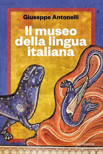 Il museo della lingua italiana - Giuseppe Antonelli - Libro Mondadori 2018, Le scie. Nuova serie | Libraccio.it