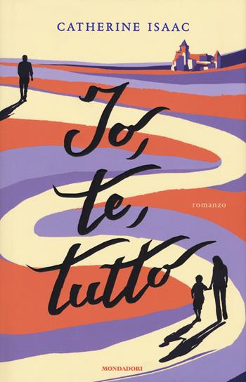 Io, te, tutto - Catherine Isaac - Libro Mondadori 2018, Omnibus | Libraccio.it