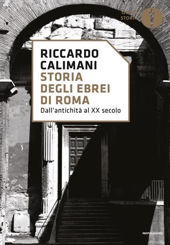 Storia degli ebrei di Roma. Dall'antichità al XX secolo - Riccardo Calimani - Libro Mondadori 2018, Oscar storia | Libraccio.it