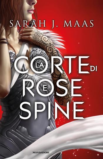La corte di rose e spine - Sarah J. Maas - Libro Mondadori 2019, Chrysalide | Libraccio.it