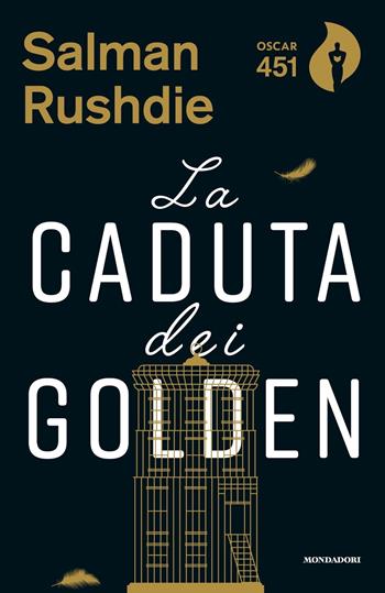 La caduta dei Golden - Salman Rushdie - Libro Mondadori 2018, Oscar 451 | Libraccio.it