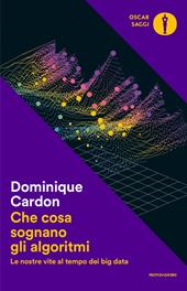 Che cosa sognano gli algoritmi. Le nostre vite al tempo dei big data