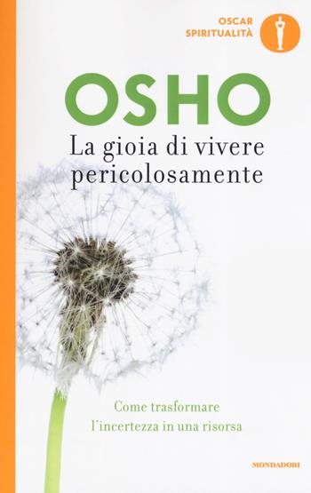 La gioia di vivere pericolosamente. Come trasformare l'incertezza in una risorsa - Osho - Libro Mondadori 2019, Oscar spiritualità | Libraccio.it