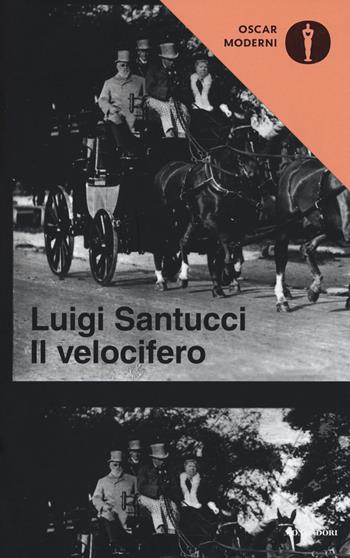 Il velocifero - Luigi Santucci - Libro Mondadori 2018, Oscar moderni | Libraccio.it