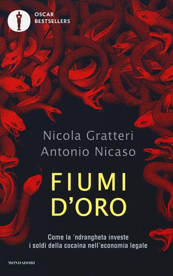 Fiumi d'oro. Come la 'ndrangheta investe i soldi della cocaina nell'economia legale - Nicola Gratteri, Antonio Nicaso - Libro Mondadori 2018, Oscar bestsellers | Libraccio.it