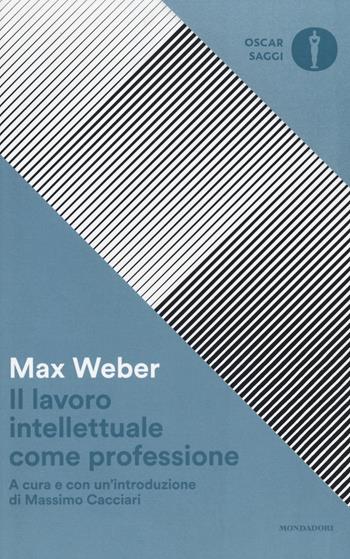 Il lavoro intellettuale come professione - Max Weber - Libro Mondadori 2018, Nuovi oscar saggi | Libraccio.it