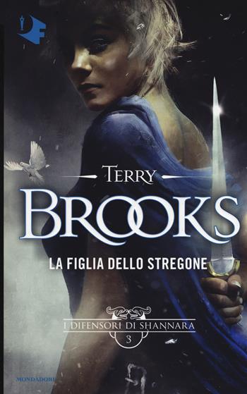 La figlia dello stregone. I difensori di Shannara. Vol. 3 - Terry Brooks - Libro Mondadori 2018, Oscar fantastica | Libraccio.it