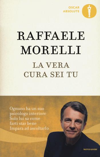 La vera cura sei tu - Raffaele Morelli - Libro Mondadori 2018, Oscar absolute | Libraccio.it