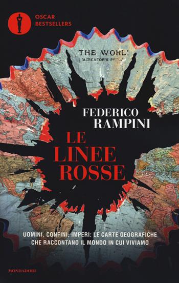 Le linee rosse. Uomini, confini, imperi: le carte geografiche che raccontano il mondo in cui viviamo - Federico Rampini - Libro Mondadori 2018, Oscar bestsellers | Libraccio.it