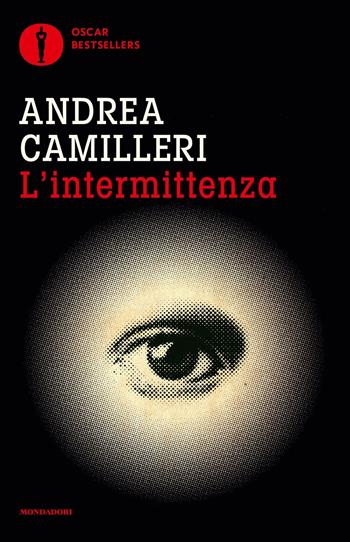 L' intermittenza - Andrea Camilleri - Libro Mondadori 2018, Oscar bestsellers | Libraccio.it